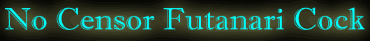 No Censor Futanari Cock